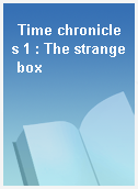 Time chronicles 1 : The strange box