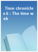 Time chronicles 6 : The time web