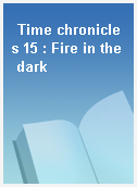 Time chronicles 15 : Fire in the dark