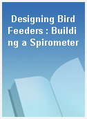 Designing Bird Feeders : Building a Spirometer