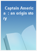 Captain America  : an origin story