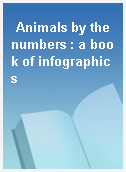 Animals by the numbers : a book of infographics