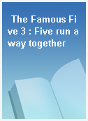 The Famous Five 3 : Five run away together