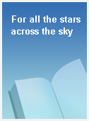 For all the stars across the sky