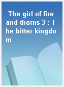 The girl of fire and thorns 3 : The bitter kingdom