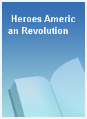 Heroes American Revolution