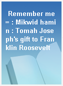 Remember me = : Mikwid hamin : Tomah Joseph