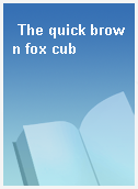 The quick brown fox cub