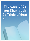 The saga of Darren Shan book 5 : Trials of death