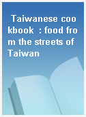 Taiwanese cookbook  : food from the streets of Taiwan