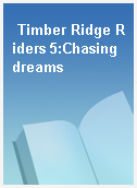 Timber Ridge Riders 5:Chasing dreams