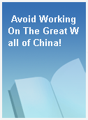 Avoid Working On The Great Wall of China!