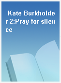 Kate Burkholder 2:Pray for silence