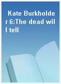 Kate Burkholder 6:The dead will tell