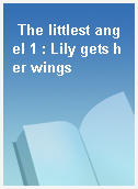 The littlest angel 1 : Lily gets her wings