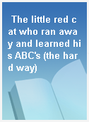 The little red cat who ran away and learned his ABC
