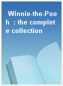 Winnie-the-Pooh  : the complete collection
