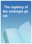 The mystery of the midnight ghost