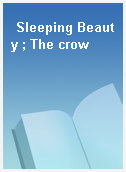 Sleeping Beauty ; The crow