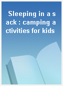 Sleeping in a sack : camping activities for kids