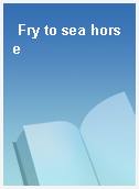Fry to sea horse