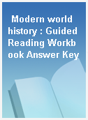 Modern world history : Guided Reading Workbook Answer Key