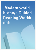 Modern world history : Guided Reading Workbook