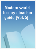 Modern world history : teacher guide [Vol. 5]