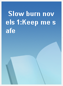 Slow burn novels 1:Keep me safe