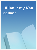 Allan  : my Vancouver