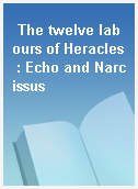 The twelve labours of Heracles : Echo and Narcissus