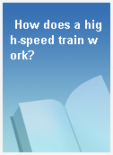 How does a high-speed train work?