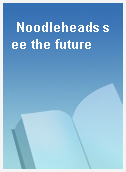 Noodleheads see the future