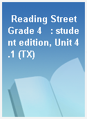 Reading Street Grade 4   : student edition, Unit 4.1 (TX)
