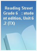 Reading Street Grade 6   : student edition, Unit 6.2 (TX)