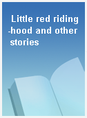 Little red riding-hood and other stories