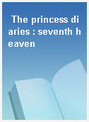 The princess diaries : seventh heaven