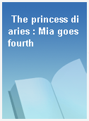 The princess diaries : Mia goes fourth