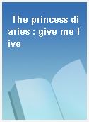 The princess diaries : give me five