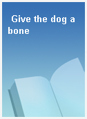 Give the dog a bone
