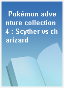 Pokémon adventure collection 4 : Scyther vs charizard