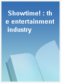 Showtime! : the entertainment industry