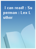 I can read! : Superman : Lex Luthor