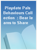 Playdate Pals Behaviours Collection  : Bear learns to Share