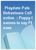 Playdate Pals Behaviours Collection  : Puppy learnes to say Please