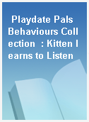 Playdate Pals Behaviours Collection  : Kitten learns to Listen