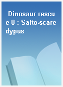 Dinosaur rescue 8 : Salto-scaredypus