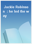 Jackie Robinson  : he led the way