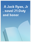A Jack Ryan, Jr. novel 21:Duty and honor