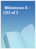 Milestones A : CD3 of 3